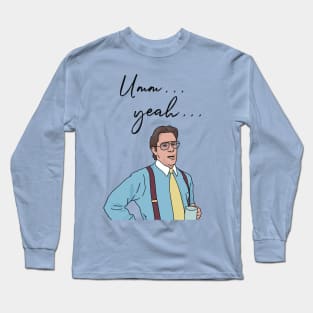 "Um... Yea..." Office Space Long Sleeve T-Shirt